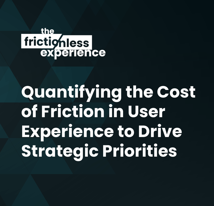 Quantifying the Cost of Friction in User Experience to Drive Strategic Priorities with Amir Rozenberg
